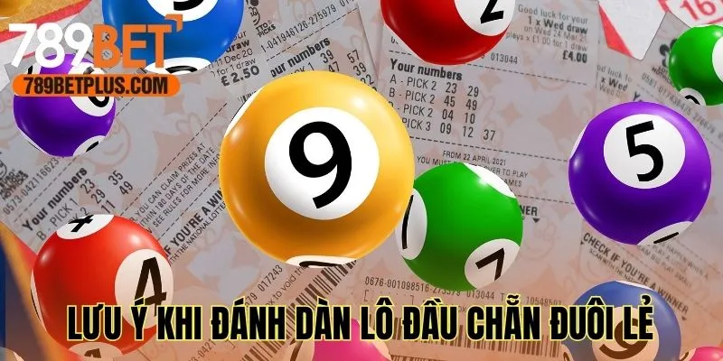 Các lưu ý cần nhớ khi đánh dàn lô đầu chẵn đuôi lẻ