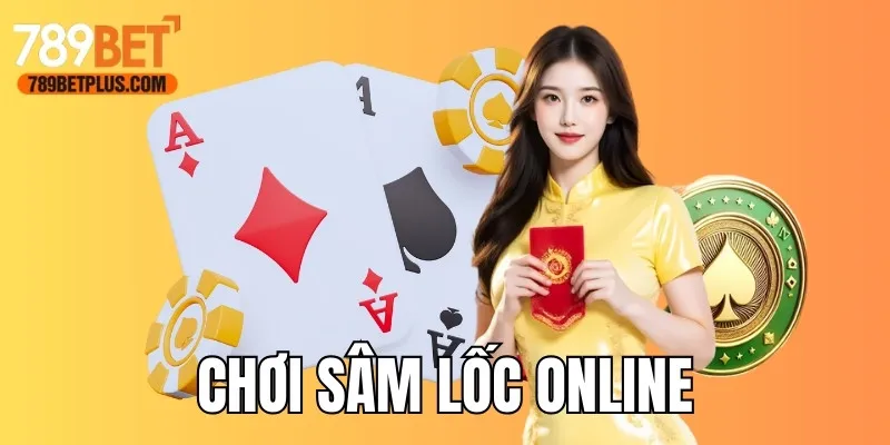 Chơi Sâm Lốc Online - Trải Nghiệm Game Bài Hot Tại 789bet