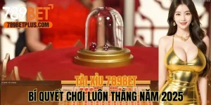 Tài Xỉu 789bet - Bí Quyết Chơi Luôn Thắng Năm 2025