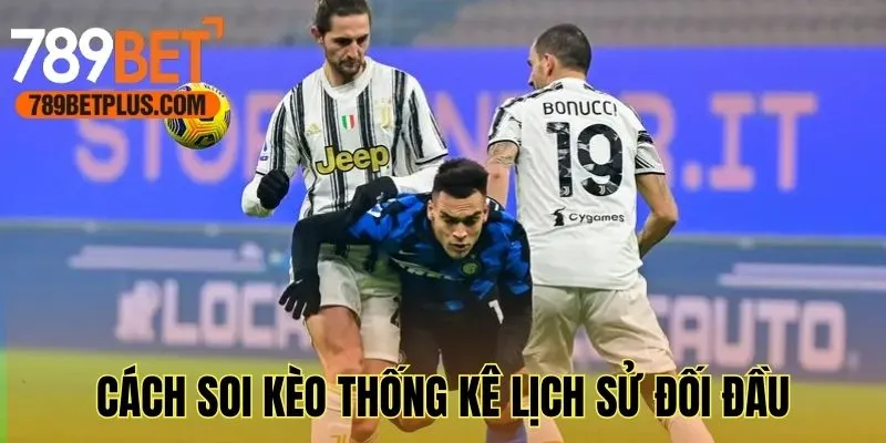 Cách soi kèo bóng đá hôm nay thống kê lịch sử đối đầu