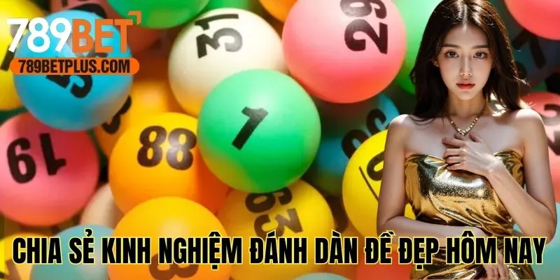 Chia sẻ kinh nghiệm đánh dàn đề đẹp hôm nay