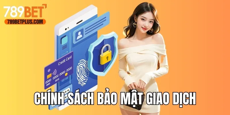 Chính sách bảo mật giao dịch an toàn trên hệ thống website 789bet