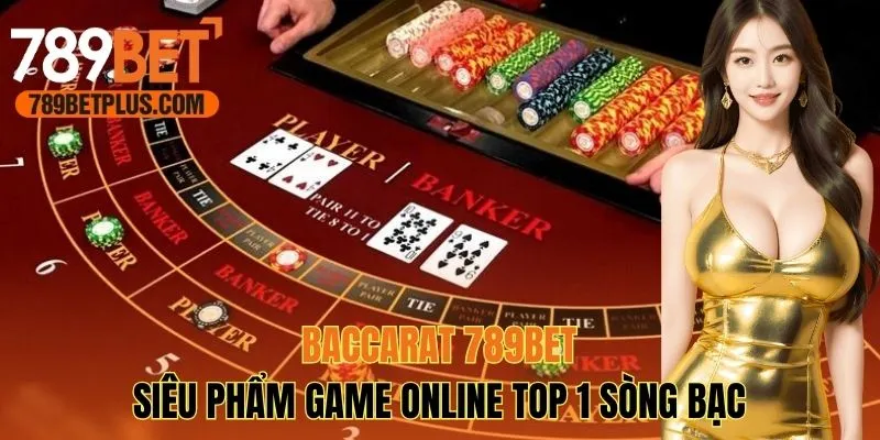 Baccarat 789BET - Siêu Phẩm Game Online Top 1 Sòng Bạc