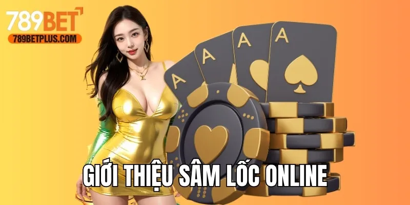 Giới thiệu hình thức chơi Sâm Lốc online