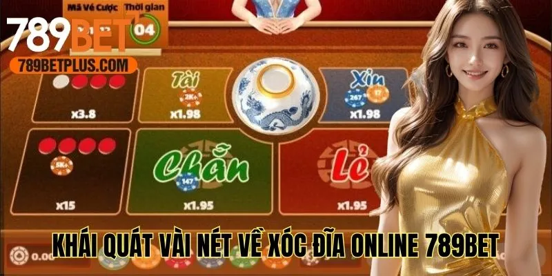 Khái quát vài nét cơ bản về xóc đĩa online 789bet