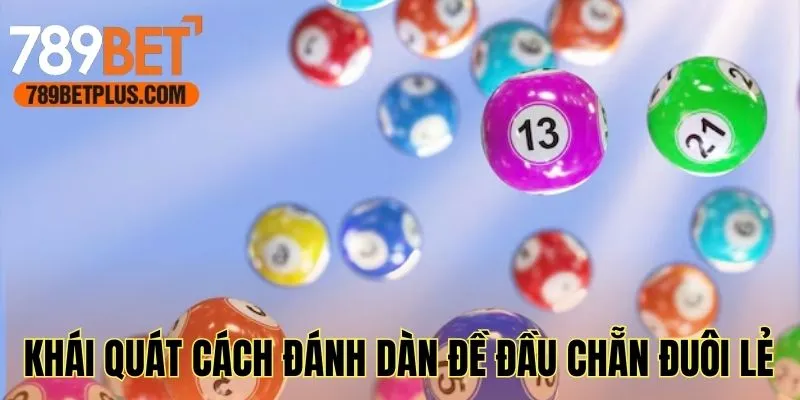 Khái quát về cách đánh dàn lô đề đầu chẵn đuôi lẻ