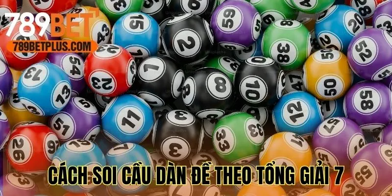 Khám phá cách soi cầu dàn đề theo tổng giải 7