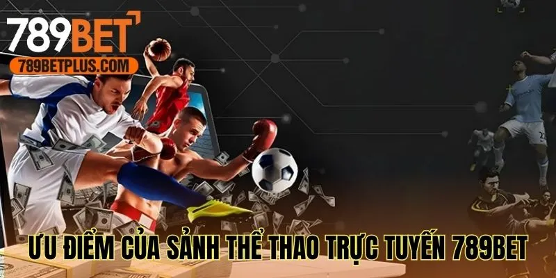 Khám phá ưu điểm của sảnh thể thao trực tuyến 789bet