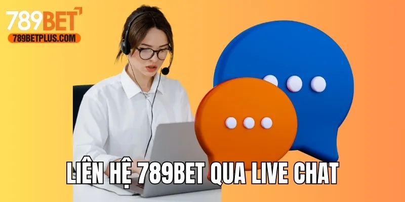 Liên hệ 789bet qua live chat tiện lợi, nhanh gọn