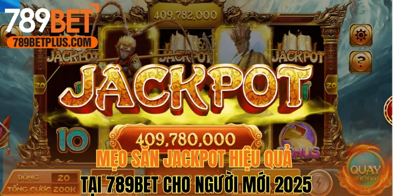 Mẹo Săn Jackpot Hiệu Quả Tại 789bet Cho Người Mới 2025
