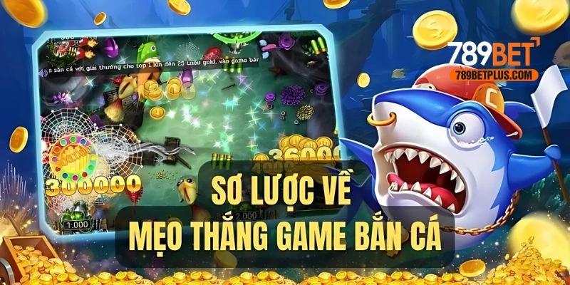 Sơ lược về mẹo thắng game bắn cá