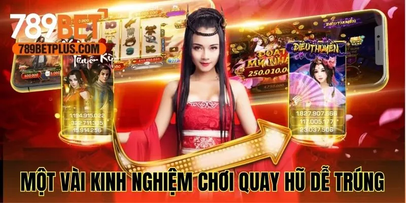 Một vài kinh nghiệm chơi quay hũ dễ trúng