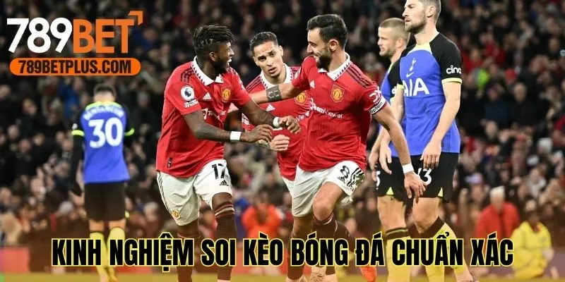 Tham khảo kinh nghiệm soi kèo bóng đá chuẩn xác