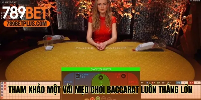 Tham khảo một vài mẹo chơi Baccarat luôn thắng lớn