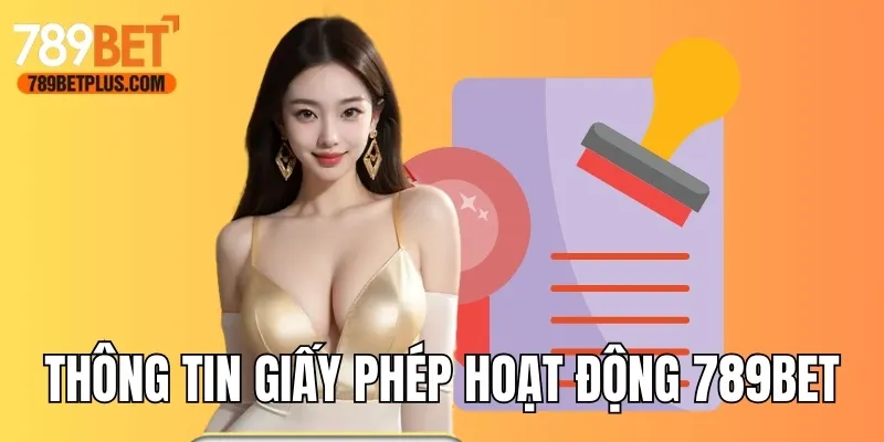 Thông tin cơ bản về giấy phép hoạt động 789bet