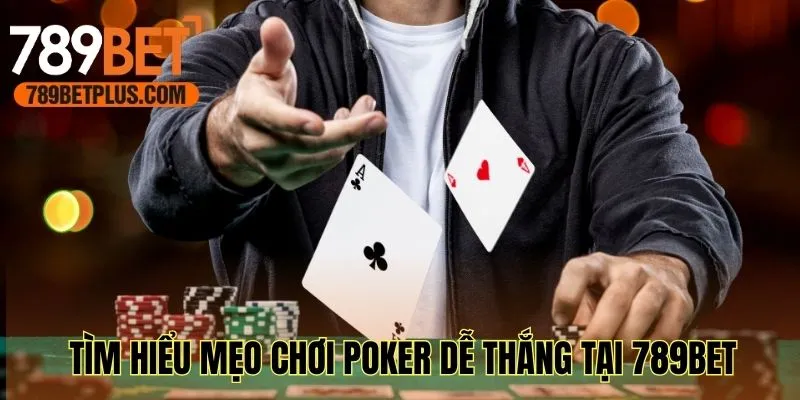 Tìm hiểu mẹo chơi Poker dễ thắng tại 789bet