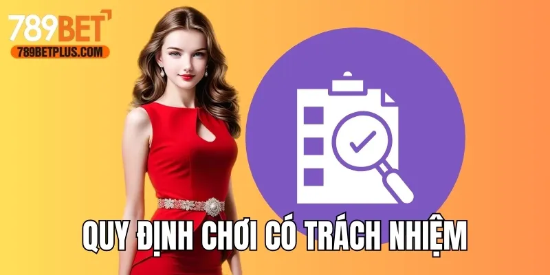 Tìm hiểu quy định chơi có trách nhiệm của 789bet online