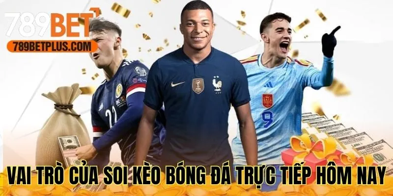Tìm hiểu vai trò của soi kèo bóng đá trực tiếp hôm nay