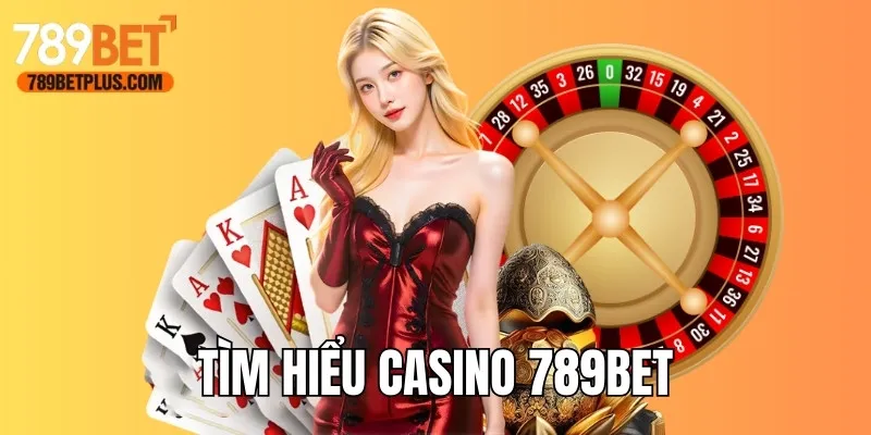 Tìm hiểu về Casino 789bet
