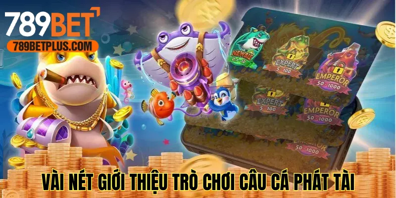 Vài nét giới thiệu trò chơi Câu Cá Phát Tài